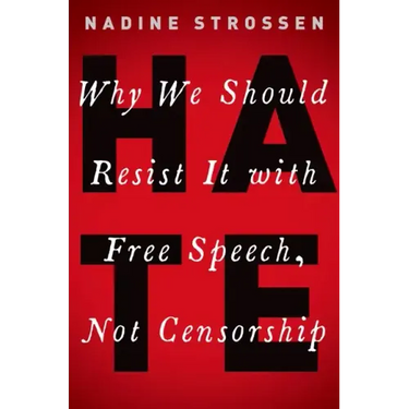 Hate: Why We Should Resist It with Free Speech, Not Censorship