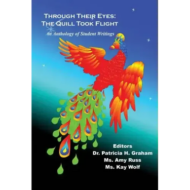 Through Their Eyes: The Quill Took Flight - An Anthology of Student Writings