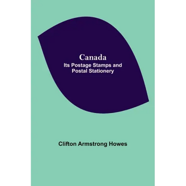 Canada: Its Postage Stamps And Postal Stationery