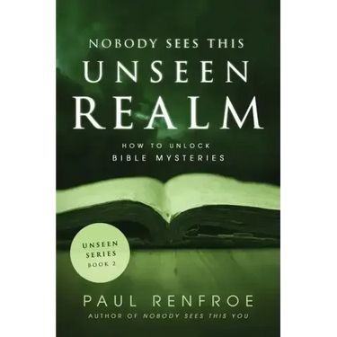 Nobody Sees This Unseen Realm: How to Unlock Bible Mysteries