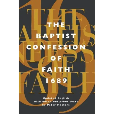 Baptist Confession of Faith 1689: Or the Second London Confession with Scripture Proofs (Revised)
