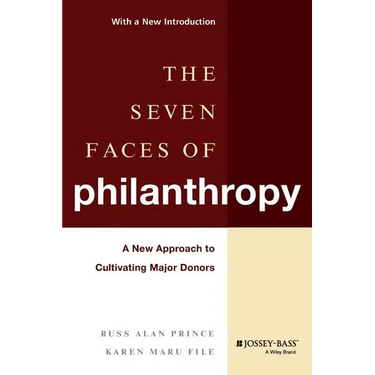 The Seven Faces of Philanthropy: A New Approach to Cultivating Major Donors