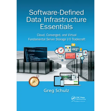 Software-Defined Data Infrastructure Essentials: Cloud, Converged, and Virtual Fundamental Server Storage I/O Tradecraft
