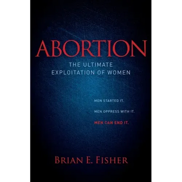 Abortion: The Ultimate Exploitation of Women