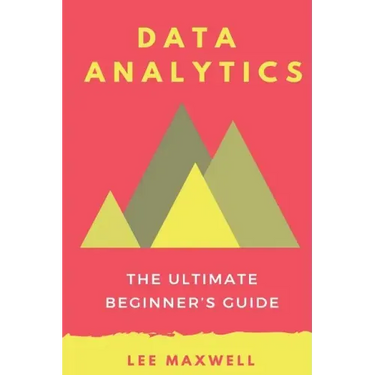 Data analytics: The Ultimate Beginner's Guide