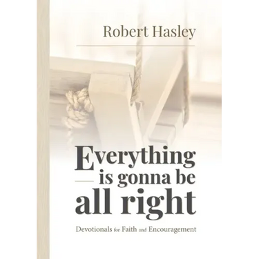 Everything Is Gonna Be All Right: Devotionals for Faith and Encouragement