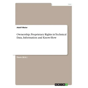 Ownership. Proprietary Rights in Technical Data, Information and Know-How
