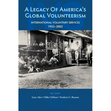 A Legacy of America's Global Volunteerism: International Voluntary Services 1953-2002