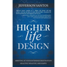 Higher Life Design: Arriving at Your Intended Destination Healthy, Wealthy, and Happy