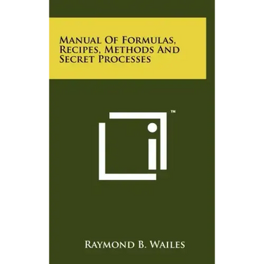Manual Of Formulas, Recipes, Methods And Secret Processes