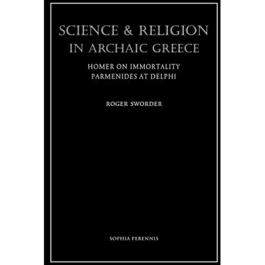 Science and Religion in Archaic Greece: Homer on Immortality and Parmenides at Delphi