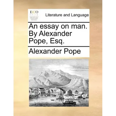 An Essay on Man. by Alexander Pope, Esq.