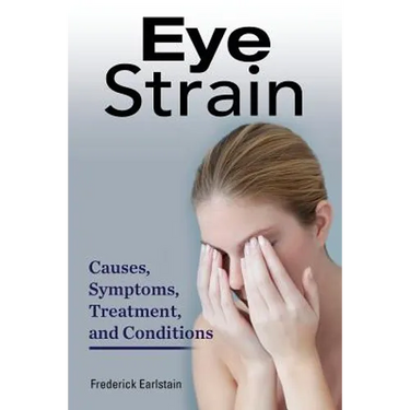 Eye Strain: Causes, Symptoms, Treatment, and Conditions