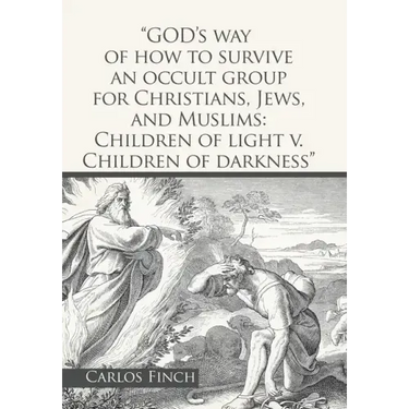 "God's Way of How to Survive an Occult Group for Christians, Jews, and Muslims: Children of Light V. Children of Darkness"