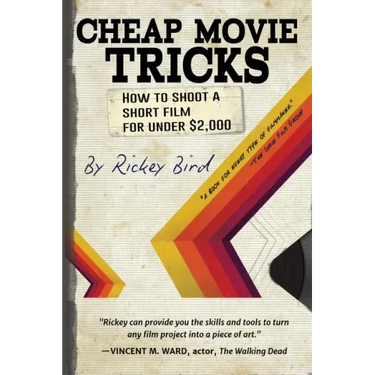 Cheap Movie Tricks: How to Shoot a Short Film for Under $2,000 (Filmmaker Gift)