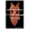 Life Moments to Inspire, Laugh & Pray