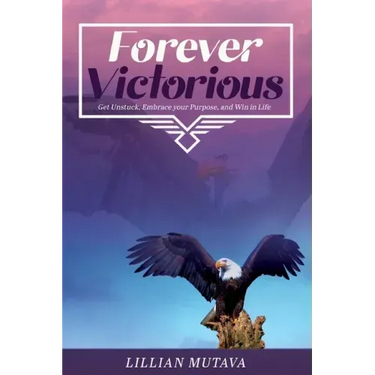 Forever Victorious: Get Unstuck, Embrace Your Purpose, and Win in Life