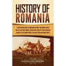 History of Romania: A Captivating Guide to Romanian History, Including Events Such as the First Roman-Dacian War, Raids of Vlad III Dracula against th