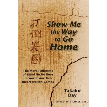 Show Me the Way to Go Home: The Moral Dilemma of Kibei No No Boys in World War Two Incarceration Camps