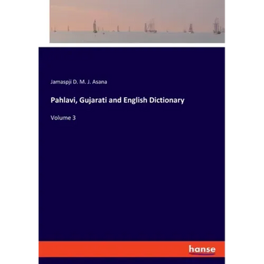 Pahlavi, Gujarati and English Dictionary: Volume 3