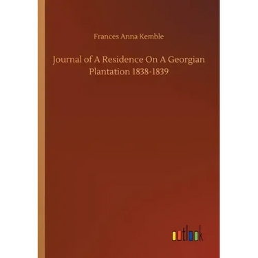 Journal of A Residence On A Georgian Plantation 1838-1839
