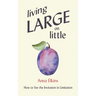 Living Large on Little: How to See the Invitation in Limitation