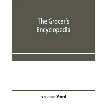 The grocer's encyclopedia; A compendium of useful Information concerning foods of all kids. How they are raised, prepared and marketed. How to care fo