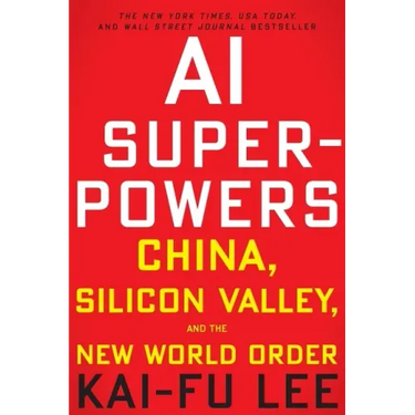 AI Superpowers: China, Silicon Valley, and the New World Order