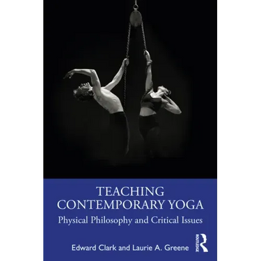 Teaching Contemporary Yoga: Physical Philosophy and Critical Issues