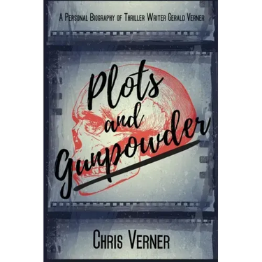 Plots and Gunpowder: A Personal Biography of Thriller Writer Gerald Verner