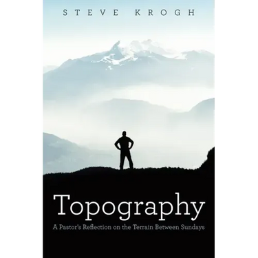 Topography: A Pastor's Reflection on the Terrain Between Sundays