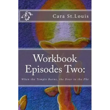 Workbook Episodes Two: The Phe: Gather the Sisters When the Temple Burns...