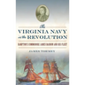 The Virginia Navy in the Revolution: Hampton's Commodore James Barron and His Fleet