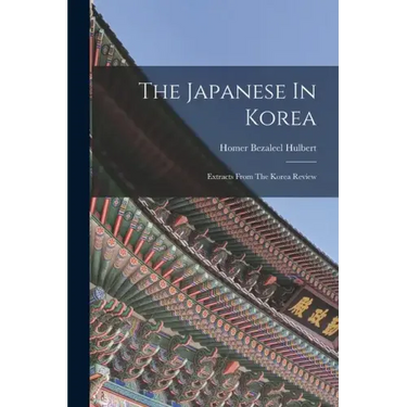 The Japanese In Korea: Extracts From The Korea Review