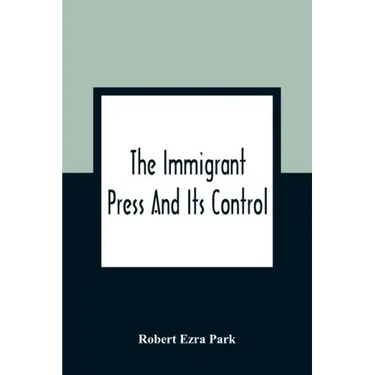 The Immigrant Press And Its Control