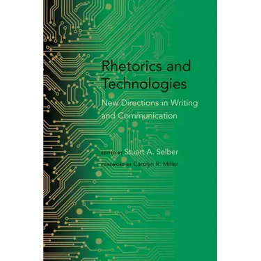 Rhetorics and Technologies: New Directions in Writing and Communication