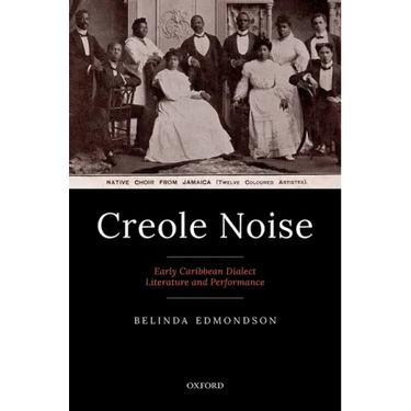 Creole Noise: Early Caribbean Dialect Literature and Performance