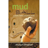 Mud Ball - How I Dug Myself Out of the Daily Grind