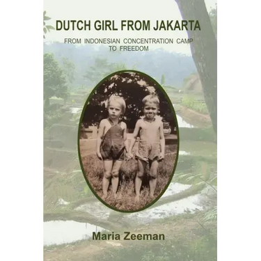 Dutch Girl From Jakarta: From Indonesian Concentration Camp to Freedom