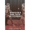 Improvisation in Drama, Theatre and Performance: History, Practice, Theory
