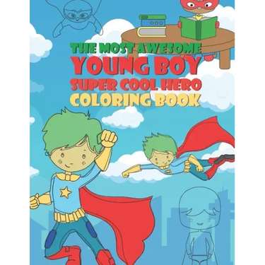 The Most Awesome Young Boy Super Cool Hero Coloring Book: 30 Fun Large Coloring Pages Showing Boys As Super Cool Hero's In Very Inspiring And Positive
