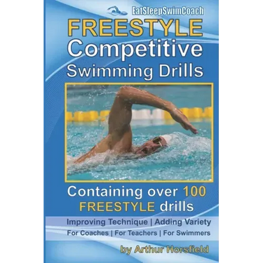 FREESTYLE Competitive Swimming Drills: 100 Drills Improve Technique Add Variety For Coaches For Teachers For Swimmers