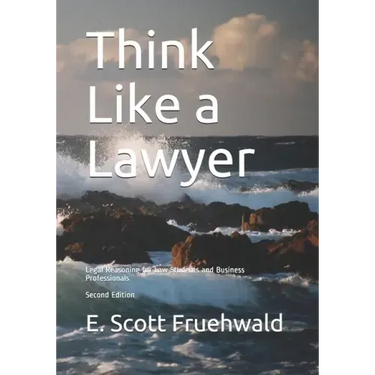 Think Like a Lawyer: Legal Reasoning for Law Students and Business Professionals