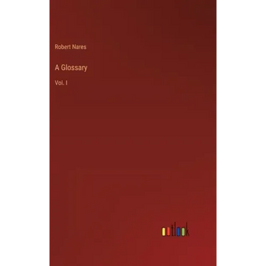 A Glossary: Vol. I