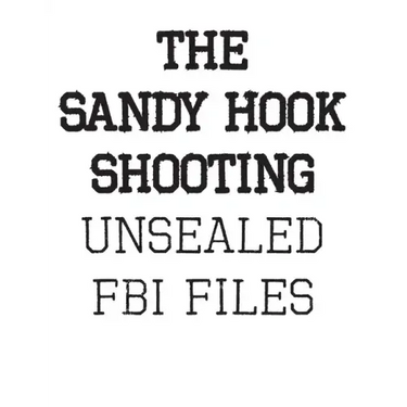 The Sandy Hook Shooting: The FBI Files: Unsealed Files on Adam Lanza & The Sandy Hook Shooting