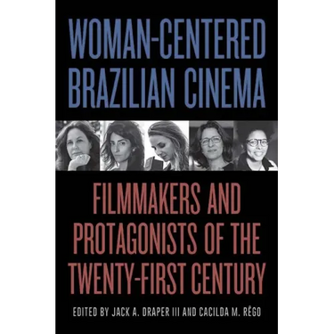 Woman-Centered Brazilian Cinema: Filmmakers and Protagonists of the Twenty-First Century