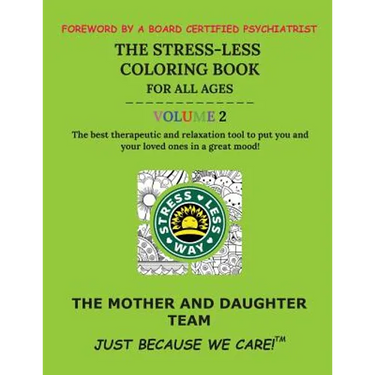 The Stress-Less Coloring Book for All Ages. Volume 2.: The best therapeutic and relaxation tool to put you and your loved ones in a great mood!