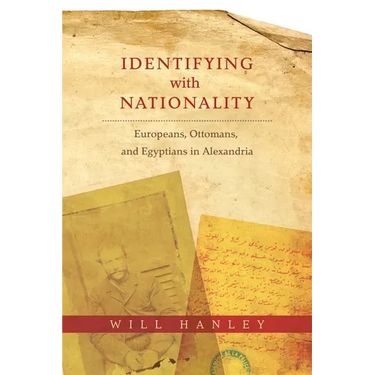 Identifying with Nationality: Europeans, Ottomans, and Egyptians in Alexandria
