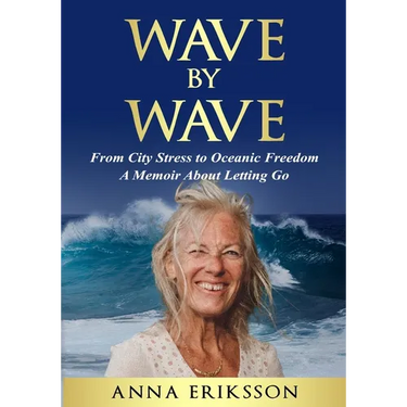 Wave by Wave: From City Stress to Oceanic Freedom. A Memoir About Letting Go