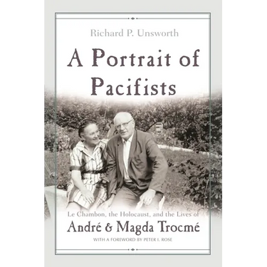A Portrait of Pacifists: Le Chambon, the Holocaust, and the Lives of André and Magda Trocmé